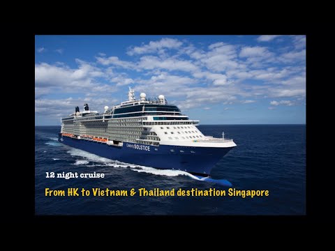 Celebrity Solstice 12 nights Cruise: HK | Vietnam | Thailand | Singapore ~ March 15, 2025