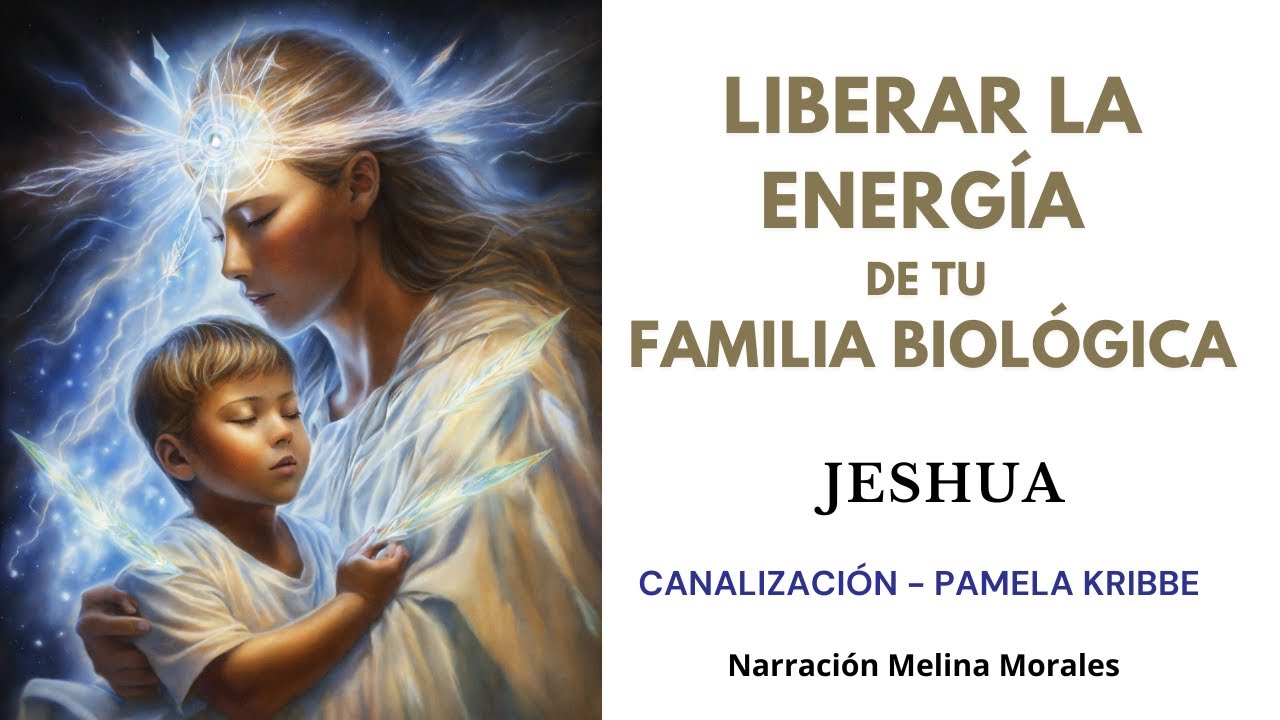 LIBERAR LA ENERGÍA DE TU FAMILIA BIOLÓGICA💗💫Mensaje de Jeshua 🦋Canalización Pamela Kribbe