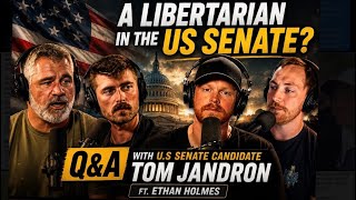 A Libertarian in the US Senate? | Q&A with U.S Senate Candidate Tom Jandron ft. Ethan Holmes