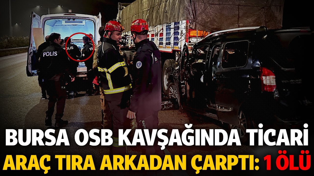 Bursa'da Hafif ticari araç tıra arkadan çarptı: 1 ölü