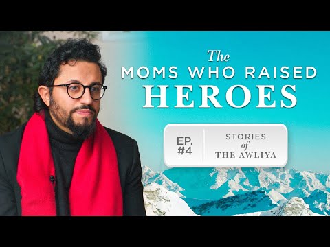 Mothers Who Raised Awliya | Stories of the Awliya Ep.4 | Dr. Shadee Elmasry | Ramadan Series — Dr. Shadee Elmasry