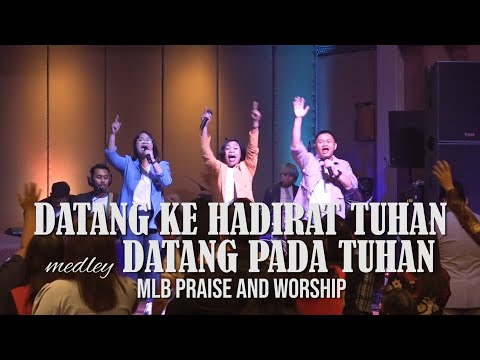 Datang Ke Hadirat Tuhan medley Datang Pada Tuhan - MLB Praise and Worship