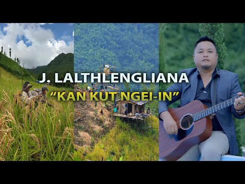 J.LALTHLENGLIANA - KAN KUT NGEI IN