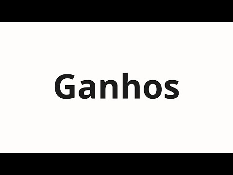 How to pronounce Ganhos