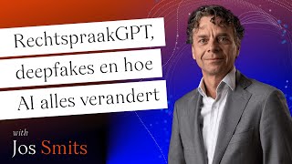 Jos Smits - RechtspraakGPT, deepfakes en hoe AI de rechtspraak fundamenteel gaat veranderen
