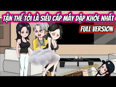 Tận Thế Tôi Là Siêu Cấp Máy Dập Khỏe Nhất Full Version | HH VietSub