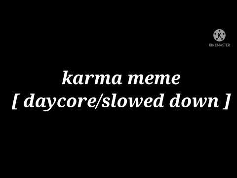 karma meme [ daycore/slowed down ] thx for 980+ subscribers✨✨