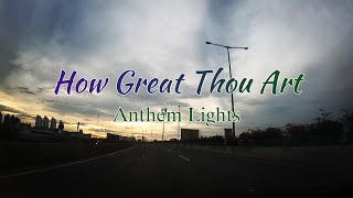 How Great Thou Art - Anthem Lights (lyrics/lirik)