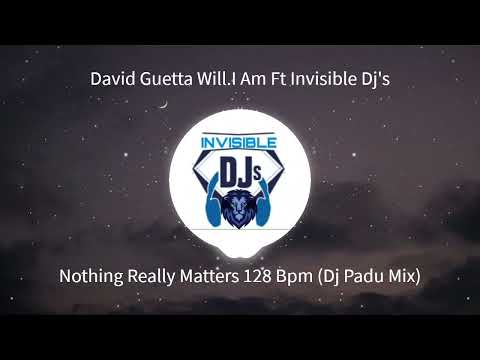 David Guetta & Will.I Am Ft Invisible Dj's - Nothing Really Matters 128 Bpm (Dj Padu Mix)