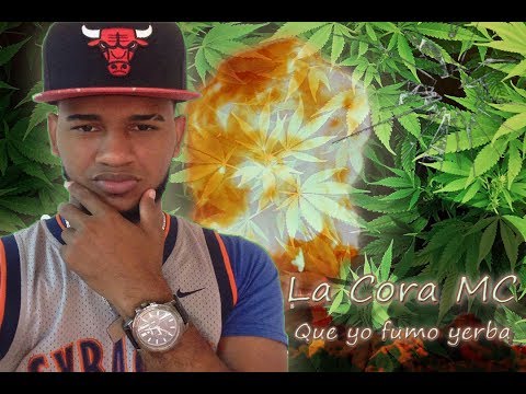 LA CORA MC QUE YO FUMO YERBA (Lceja Prod)