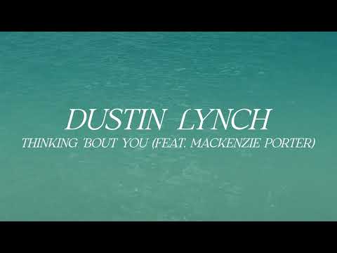 Dustin Lynch – Thinking 'Bout You feat. MacKenzie Porter  (Official Lyric Video)