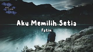 Download lagu Fatin - Aku Memilih Setia (Lirik Video) mp3 Download lagu Fatin - Aku Memilih Setia (Lirik Video) mp3