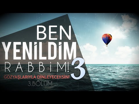 "Ben Yenildim Rabbim 3!" - (Kalbini Yumuşatacak Yakarış!) Yakarış Mektubu #part3
