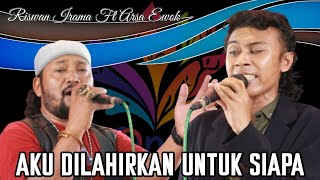 Download lagu AKU DILAHIRKAN UNTUK SIAPA • RISWAN IRAMA FT ARSA EWOK mp3