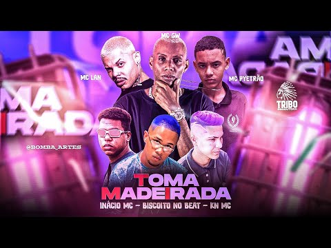MC PYETRÃO, INÁCIO MC, KN MC Feat. MC LAN E MC GW - TOMA MADEIRADA - BISCOITO NO BEAT
