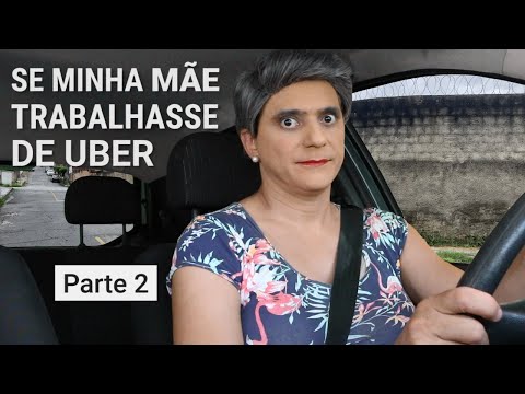 SE MINHA MÃE Trabalhasse de UBER - Parte 2