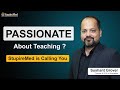 Passionate About Teaching Come Join Hands With StupireMed