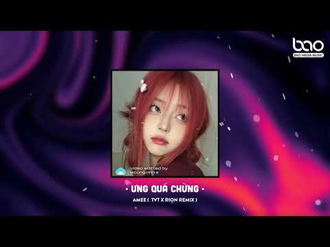 Ưng Quá Chừng - Amee ( TVT x Rion Remix ) | Nhạc Hot Tik Tok 2023