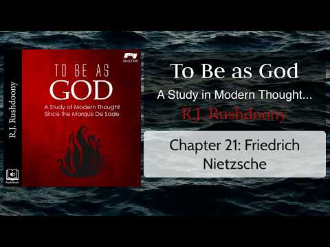 21: Friedrich Nietzsche, To Be as God; Modern Thought since de Sade (Audiobook) Rushdoony