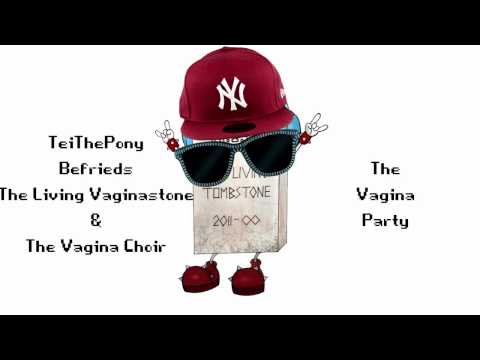 TeiThePony befrieds The Living Vaginastone & The Vagina Choir - Vagina Party