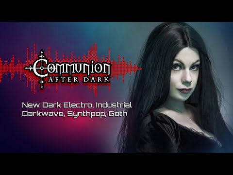 Communion After Dark - New Dark Electro, Industrial, EBM, Gothic, Synthpop - 3/07/22
