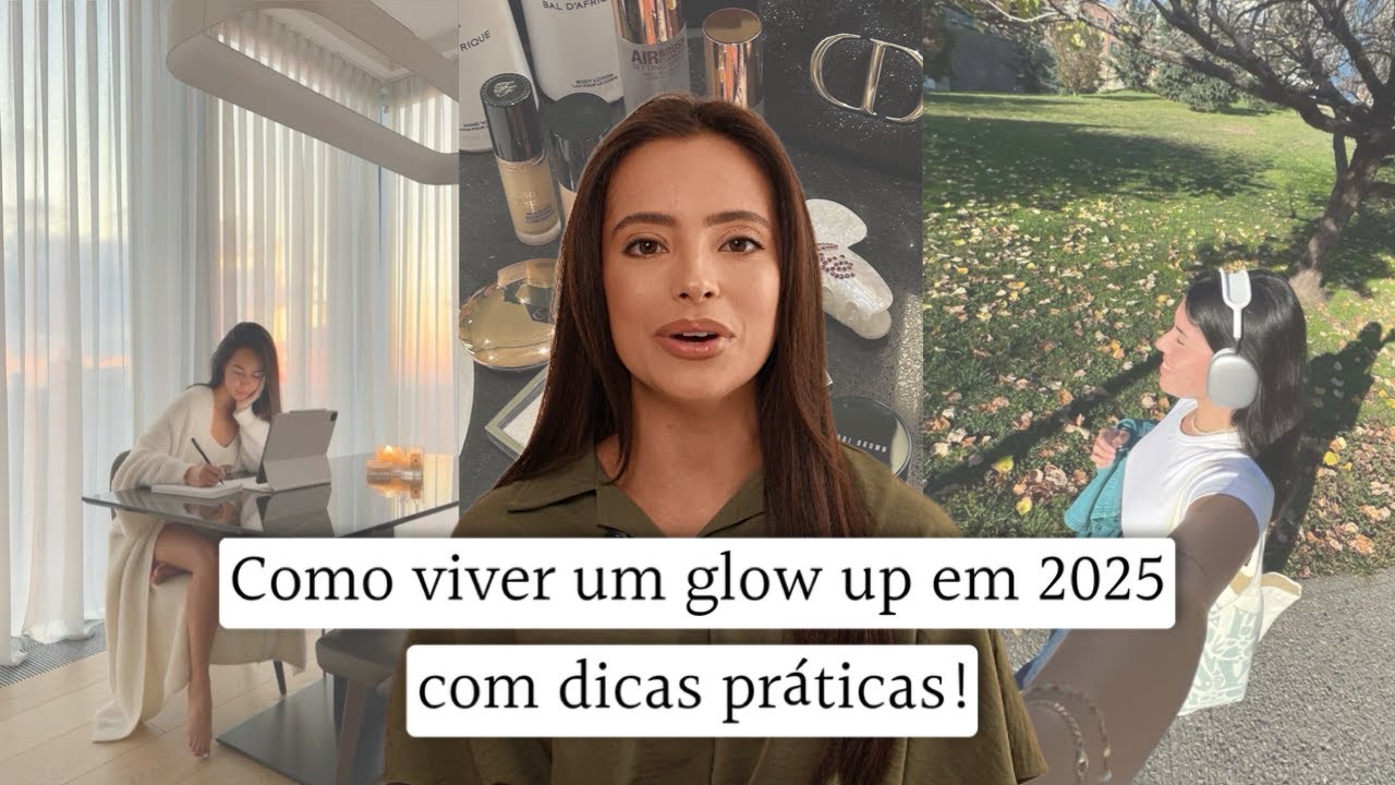 Quer viver um glow up no ano de 2025? Siga esse passo a passo para se transformar nesse novo ano!