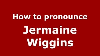 How to pronounce Jermaine Wiggins