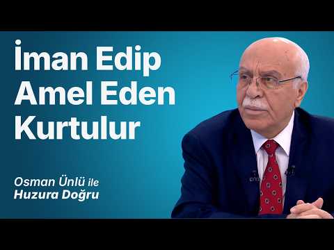İman Edip Amel Eden Kurtulur | Osman Ünlü ile Huzura Doğru | 7 Ağustos 2026