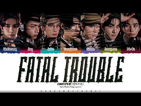 ENHYPEN 'Fatal Trouble' Lyrics (엔하이픈 Fatal Trouble 가사) [Color Coded Han_Rom_Eng] | ShadowByYoongi