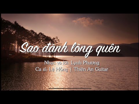 Sao đành lòng quên - Lệ Hồng