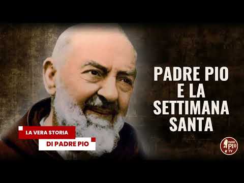 Padre Pio e la Settimana Santa. (La Vera storia di Padre Pio 15 aprile 2025)