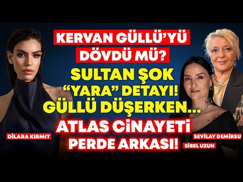 #CANLI KERVAN GÜLLÜ'YÜ DÖVDÜ MÜ? SULTAN "YARA" DETAYI! ATLAS CİNAYETİ PERDE ARKASI!