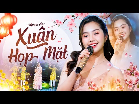 Xuân Họp Mặt - Khánh An | Nhạc Xuân Nghe Là Thấy Tết Về | Nhạc Xuân 2025 Hay Nhất