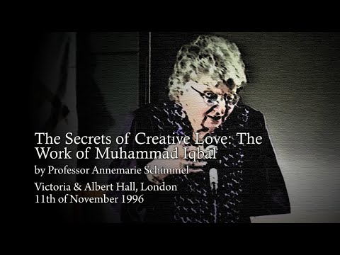 “The Secrets of Creative Love: The Work of Muhammad Iqbal”, by Professor Annemarie Schimmel