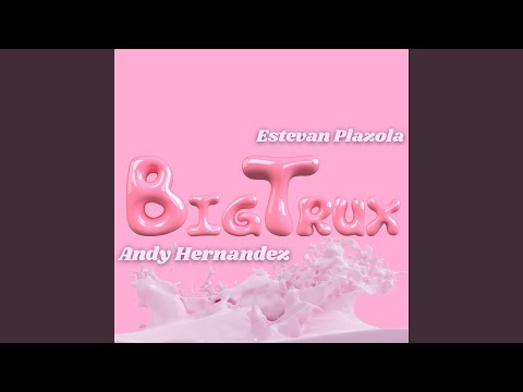 Big Trux (feat. Estevan Plazola) (Remix)