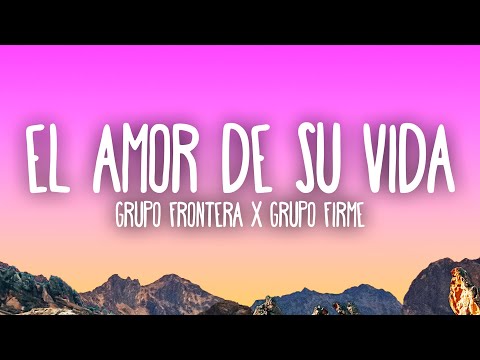 Grupo Frontera x Grupo Firme - EL AMOR DE SU VIDA
