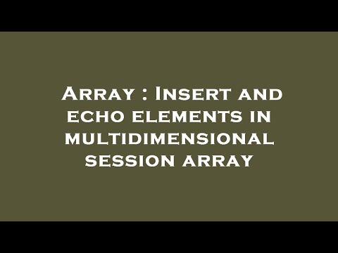 Array Insert And Echo Elements In Multidimensional Session Array