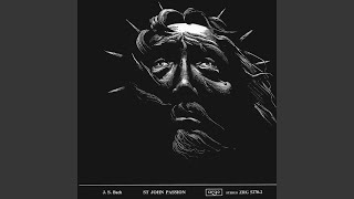 J.S. Bach: St. John Passion, BWV 245 / Part Two - Arioso: "My Heart, Behold How All the World"