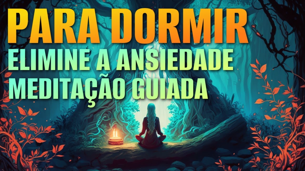 MEDITAÇÃO PARA DORMIR: ELIMINE A ANSIEDADE E DURMA PROFUNDAMENTE + AFIRMAÇÕES POSITIVAS
