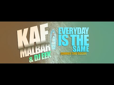Kaf Malbar Ft. DJ EEK - Everyday is the same - (Summer Time Riddim) - Février 2018