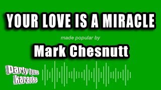 Mark Chesnutt - Your Love Is A Miracle (Karaoke Version)