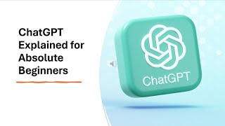ChatGPT Explained for Absolute Beginners