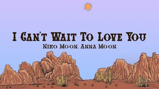 Niko Moon - I CAN&#39;T WAIT TO LOVE YOU (Lyrics) ft. Anna Moon