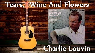 Charlie Louvin - Tears, Wine And Flowers