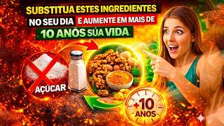 VIVA MAIS DE 10 ANOS! ???? Substitua ESTES Ingredientes na Sua Dieta Diária e Transforme Sua Saúde!