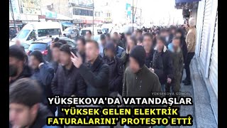 Yüksekova'da Vatandaşlar 'Yüksek Gelen Elektrik Faturalarını' Protesto Etti