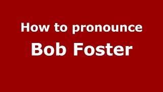 How to pronounce Bob Foster