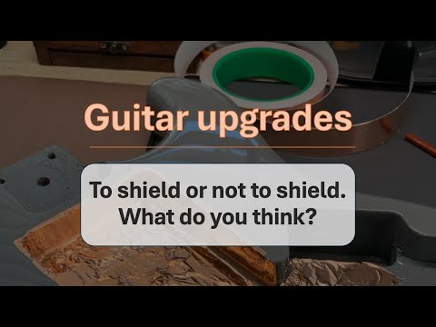 Guitar upgrades: To shield or not to shield a Stratocaster. What do you think?