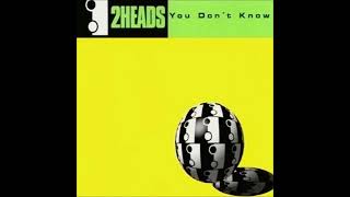 2Heads - You Don't Know (What I Really Want Mix)