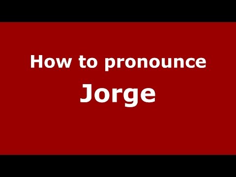 How to pronounce Jorge (Spanish/Portslade, Brighton and Hove, UK) - PronounceNames.com